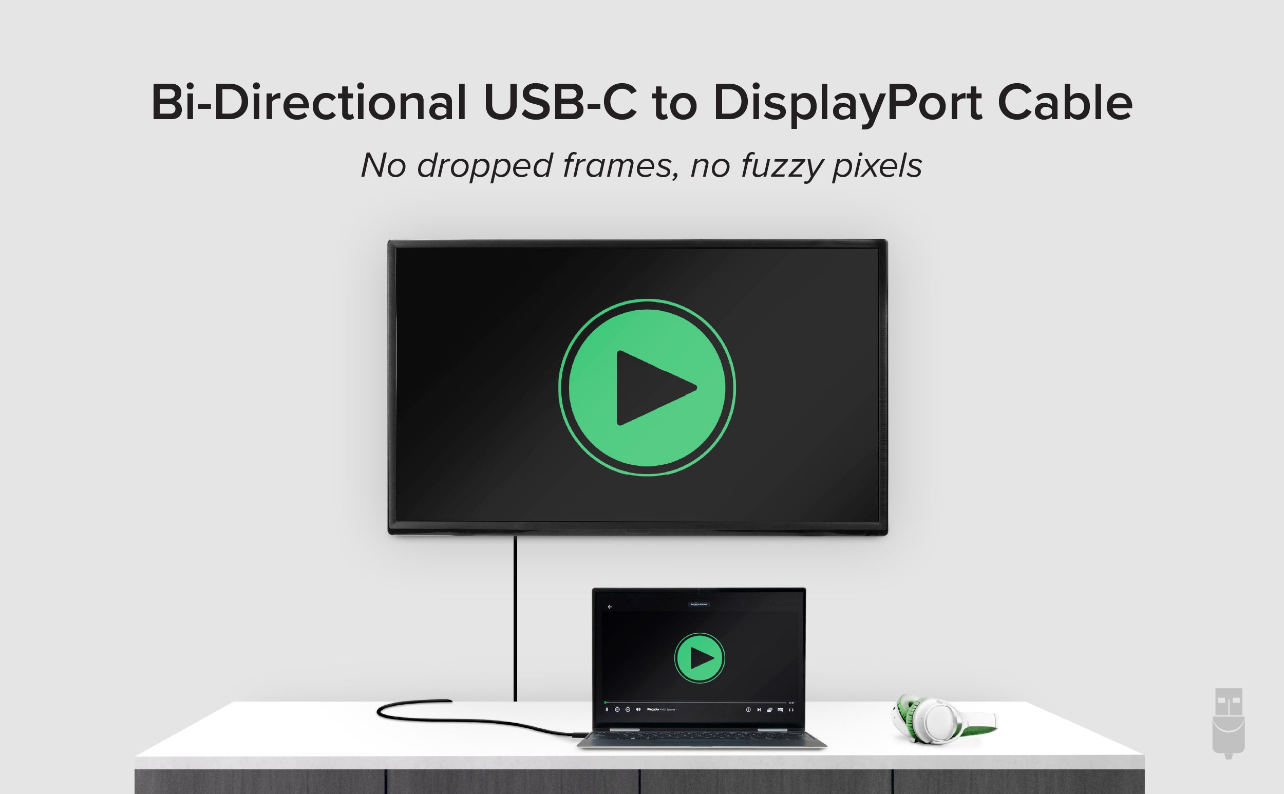 Bi-Directional USB-C to DisplayPort Cable. No dropped frames, no fuzzy pixels.