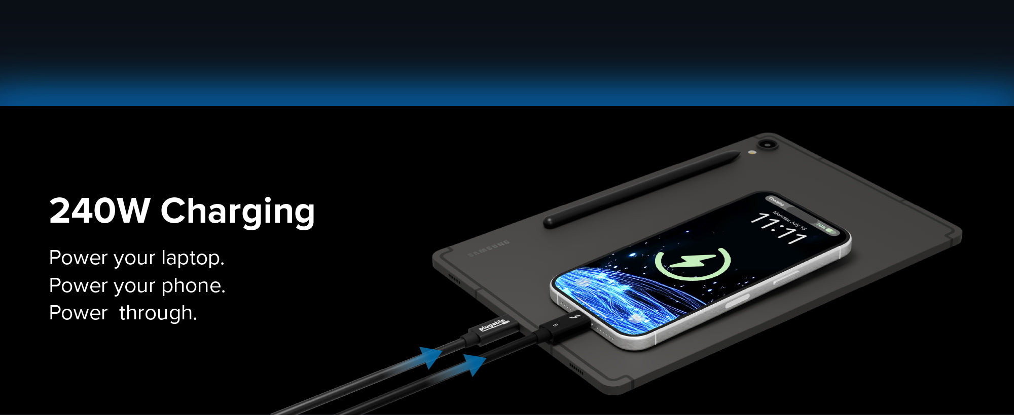 240W Charging - Power your laptop. Power your phone. Power through.
